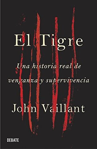 Portada de El tigre: una historia real de venganza y supervivencia, de John Vaillant