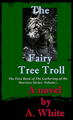 The Fairy Tree Troll: The Gathering of the Warriors #1