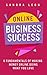 Online Business Success: 6 Fundamentals of Making Money Online Doing What You Love