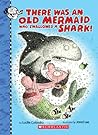 There Was an Old Mermaid Who Swallowed a Shark! by Lucille Colandro