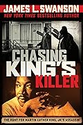 Chasing King&#x27;s Killer: The Hunt for Martin Luther King, Jr.&#x27;s Assassin 