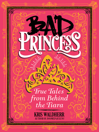 Bad Princess: True Tales from Behind the Tiara (Hardcover)