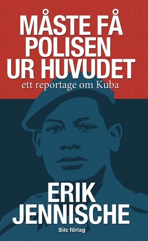 Måste få polisen ur huvudet: ett reportage om Kuba