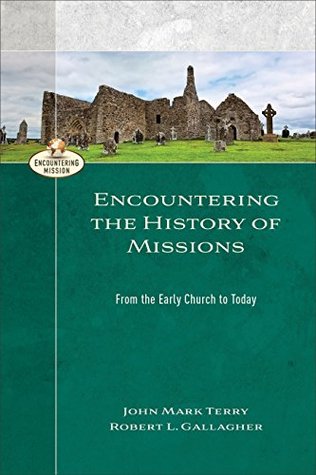 Encountering the History of Missions (Encountering Mission): From the Early Church to Today