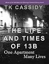 The Life and Times of 13B by T.K. Cassidy The Life and Times of 13B by T.K. Cassidy