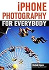 iPhone Photography for Everybody by Michael Fagans