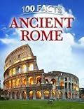 100 Facts: Ancient Rome
