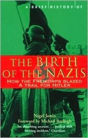 The Birth of the Nazis: How the Freikorps Blazed a Trail for Hitler (Paperback)