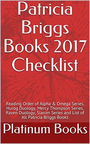 Patricia Briggs Books 2017 Checklist: Reading Order of Alpha & Omega Series, Hurog Duology, Mercy Thompson Series, Raven Duology, Sianim Series and List of All Patricia Briggs Books (Kindle Edition)