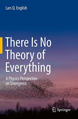 There Is No Theory of Everything: A Physics Perspective on Emergence (Kindle Edition)