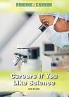 Careers If You Like Science (Finding a Career) Careers If You Like Science (Finding a Career)
