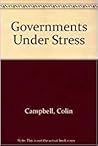 Governments Under Stress: Political Executives and Key Bureaucrats in Washington, London, and Ottawa