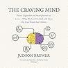 The Craving Mind by Judson Brewer