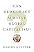 Can Democracy Survive Global Capitalism?