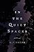 In the Quiet Spaces by C.E. Young In the Quiet Spaces by C.E. Young