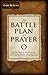 The Battle Plan for Prayer: From Basic Training to Targeted Strategies