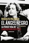 El ángel negro: La feroz vida de Carlos Robledo Puch