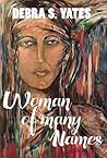 Woman Of Many Names by Debra S. Yates