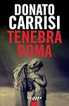 Tenebra Roma by Donato Carrisi Tenebra Roma by Donato Carrisi