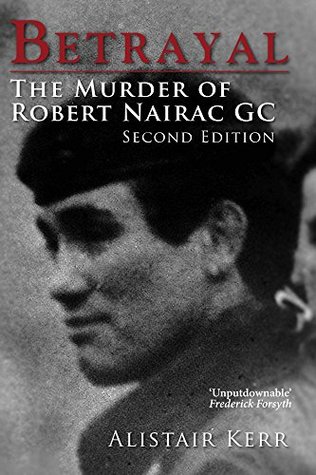 Betrayal: The Murder of Robert Nairac GC (Kindle Edition)