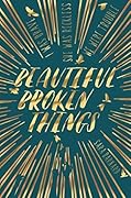 Beautiful Broken Things (Beautiful Broken Things, #1)