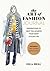 The Art of Fashion - A Journal: Inspirations to Help You Achieve Your Most Stylish Life