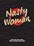 The Nasty Woman Journal: A Journal for Women Who Refuse to Sit Down (or Shut Up!)