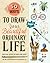 50 Ways to Draw Your Beautiful, Ordinary Life by Irene Smit