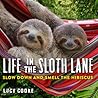 Life in the Sloth Lane by Lucy Cooke