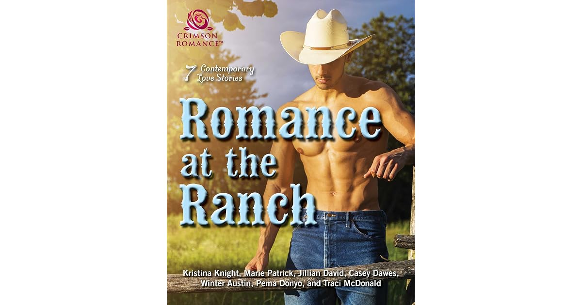 Romance In The Ranch Romance at the Ranch: 7 Contemporary Love Stories by Kristina Knight