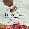 The Glass Town Game by Catherynne M. Valente The Glass Town Game by Catherynne M. Valente