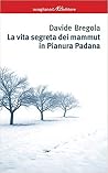 La vita segreta dei mammut in Pianura Padana