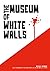 The Museum of White Walls by Michael Wombat
