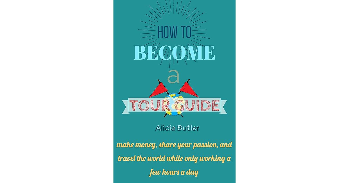 How to a Tour Guide by Alicia Butler