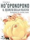 Ho’oponopono: il segreto della felicità: Responsabilità, perdono, amore (Italian Edition)