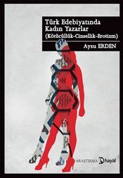 Türk Edebiyatında Kadın Yazarlar (Kötücüllük-Cinsellik-Erotizm)