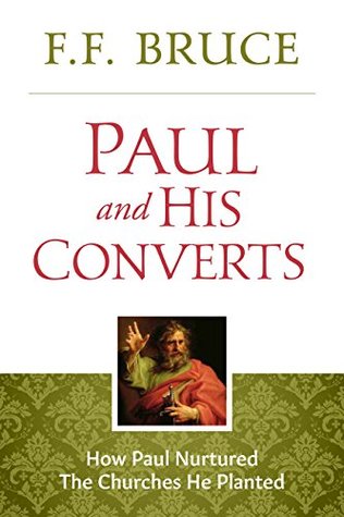 Paul and His Converts: How Paul Nurtured the Churches He Planted