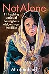 Not Alone: 11 Inspiring Stories of Courageous Widows from the Bible Not Alone: 11 Inspiring Stories of Courageous Widows from the Bible