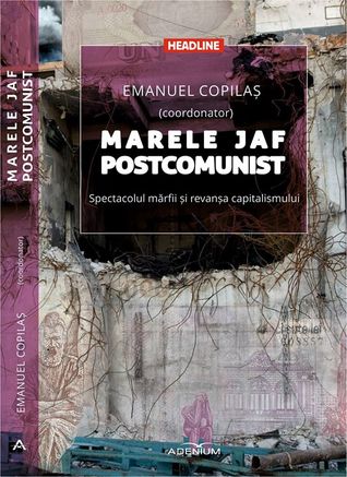 Marele jaf postcomunist. Spectacolul mărfii şi revanşa capitalismului
