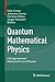 Quantum Mathematical Physics: A Bridge between Mathematics and Physics