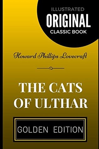 The Cats of Ulthar: By Howard Phillips Lovecraft - Illustrated