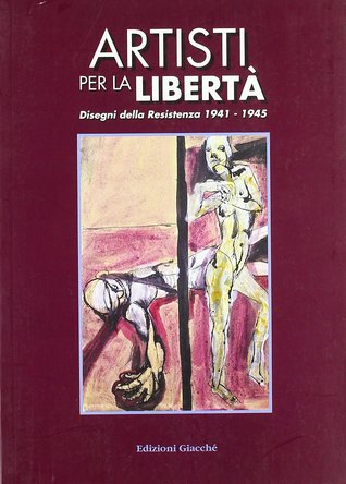 Artisti per la libertà: Disegni della Resistenza 1941-1945 (Paperback)