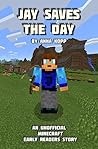 Jay Saves the Day (Unofficial Minecraft Early Reader Stories, #1)