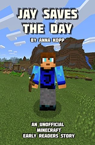 Jay Saves the Day (Unofficial Minecraft Early Reader Stories, #1)