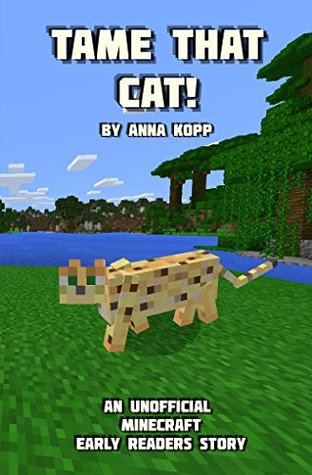 Tame That Cat! (Unofficial Minecraft Early Reader Stories, #2)