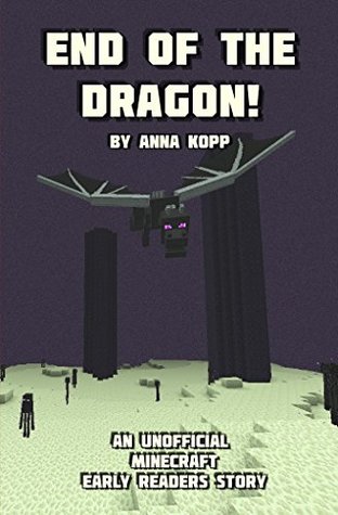 End of the Dragon! (Unofficial Minecraft Early Reader Stories, #6)