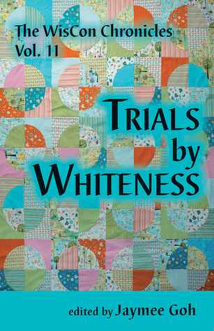 The WisCon Chronicles, Volume 11: Trials by Whiteness