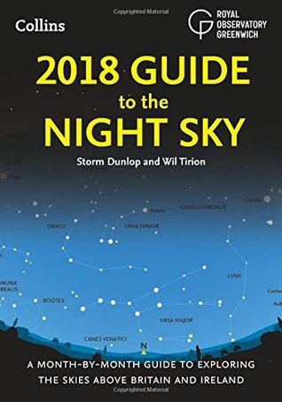 2018 Guide to the Night Sky: A Month-by-Month Guide to Exploring the Skies Above Britain and Ireland (Paperback)
