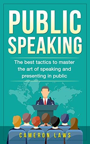 Public Speaking: The Best Tactics To Master The Art Of Speaking And Presenting In Public (Social Skills Book 4)