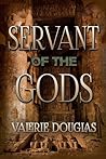 Servant of the Gods by Valerie Douglas